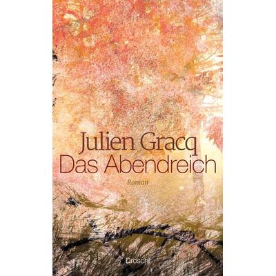 Das Abendreich, Gebundene Ausgabe von Julien Gracq, Literaturverlag Droschl, 978-3-85420-987-4