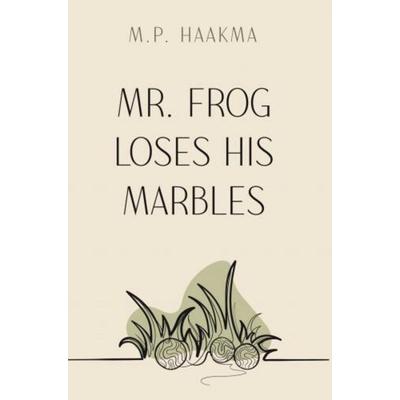 Mr. Frog Loses His Marbles, Gebundene Ausgabe von M. P. Haakma, Brave New Books, 978-94-6512-882-5