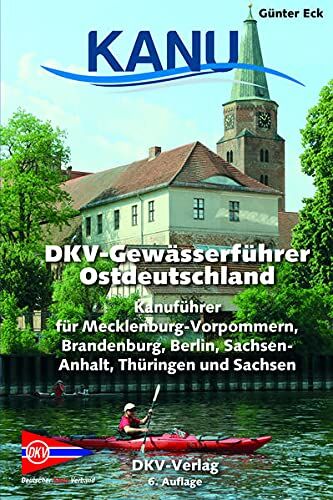 Günter Eck - DKV-Gewässerführer für Ostdeutschland: Kanuführer für Mecklenburg-Vorpommern, Brandenburg, Berlin, Sachsen-Anhalt, Thüringen und Sachsen (DKV-Regionalführer) - Preis vom 09.10.2026 07:28:09 h
