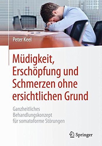 Peter Keel - Müdigkeit, Erschöpfung und Schmerzen ohne ersichtlichen Grund: Ganzheitliches Behandlungskonzept für somatoforme Störungen - Preis vom 09.10.2026 07:28:09 h