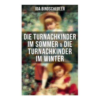Die Turnachkinder im Sommer & Die Turnachkinder im Winter, Taschenbuch von Ida Bindschedler, Musaicum Books, 978-80-272-6112-3