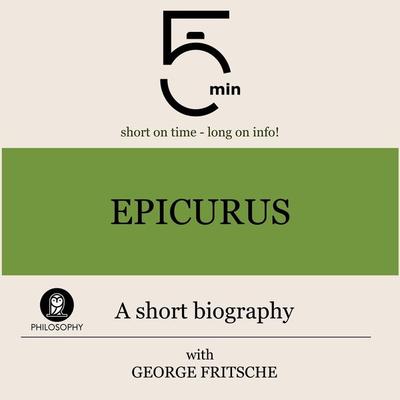 Epicurus: A short biography - 5 Minutes,5 Minute Biographies,George Fritsche, Audio, 9783754505946