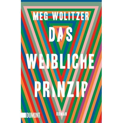 Das weibliche Prinzip, Taschenbuch von Meg Wolitzer, DuMont Buchverlag, 978-3-8321-6501-7