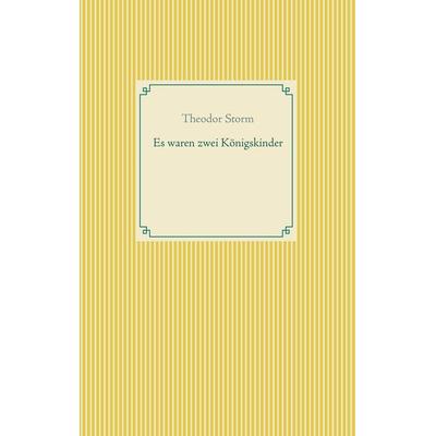 Es waren zwei Königskinder, Taschenbuch von Theodor Storm, BoD – Books on Demand, 978-3-7431-7504-4