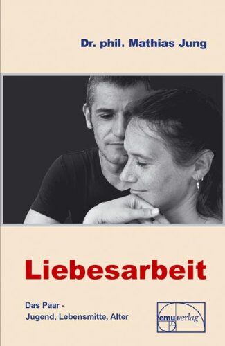 Mathias Jung - Liebesarbeit - Das Paar im Wandel - Preis vom 30.09.2026 22:30:23 h