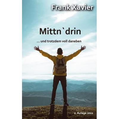 Mittn'drin; Taschenbuch von Frank Xavier, BoD – Books on Demand, 978-3-7562-1216-3