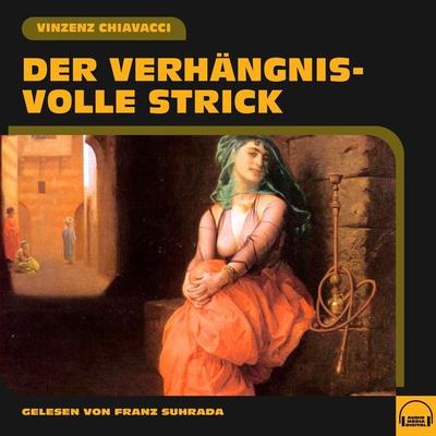 Der verhängnisvolle Strick - Vinzenz Chiavacci, Audio, 9783991559054