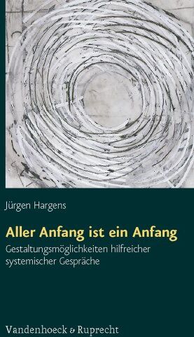 jürgen Hargens - Aller Anfang ist ein Anfang. Gestaltungsmöglichkeiten hilfreicher systemischer Gespräche - Preis vom 18.10.2026 15:28:09 h