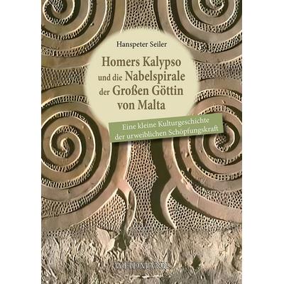 Homers Kalypso und die Nabelspirale der Großen Göttin von Malta, Taschenbuch von Hanspeter Seiler, Weidmannsche Hildesheim, 978-3-615-00493-9