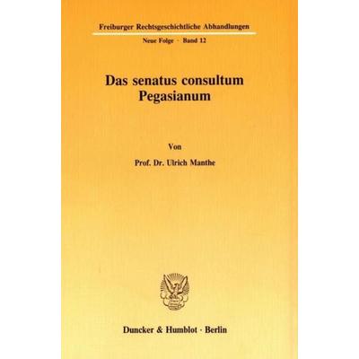 Das senatus consultum Pegasianum., Taschenbuch von Ulrich Manthe, Duncker & Humblot, 978-3-428-06637-7