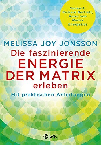 Jonsson, Melissa Joy - Die faszinierende Energie der Matrix erleben: Mit praktischen Anleitungen - Preis vom 13.10.2026 11:25:28 h
