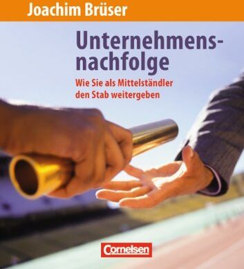 Hans-Joachim Brüser - Handbücher Unternehmenspraxis: Unternehmensnachfolge: Wie Sie als Mittelständler den Stab weitergeben. Buch - Preis vom 11.10.2026 03:10:56 h