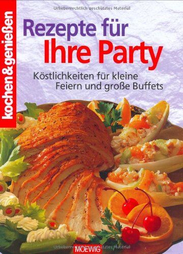 Kochen und genießen. Rezepte für Ihre Party: Köstlichkeiten für kleine Feiern und große Buffets - Preis vom 10.10.2026 11:48:34 h