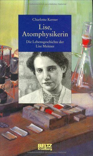 Charlotte Kerner - Lise, Atomphysikerin. Die Lebensgeschichte der Lise Meitner - Preis vom 09.10.2026 07:28:09 h
