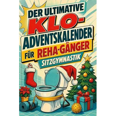 Der ultimative Klo-Adventskalender für Reha-Gänger, Taschenbuch von Ella Weber, Tiptop, 978-3-696-10826-7