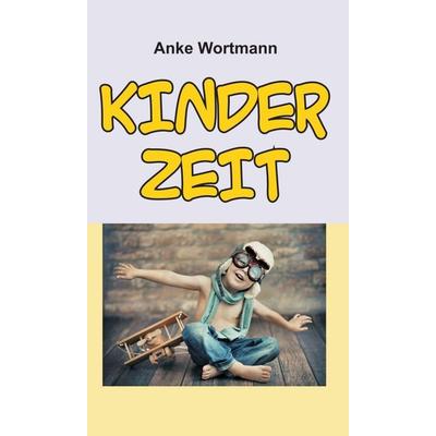 Kinderzeit, Gebundene Ausgabe von Anke Wortmann, Tredition, 978-3-7482-2298-9