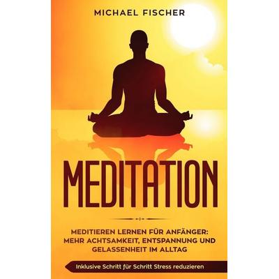 MEDITATION, Taschenbuch von Michael Fischer, BoD – Books on Demand, 978-3-7504-0529-5