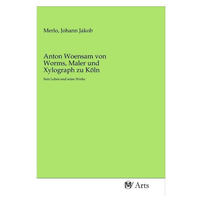 MV-Arts Anton Woensam von Worms, Maler und Xylograph zu Köln (Deutsch, Softcover, Anton Woensam von Worms) (56140051)