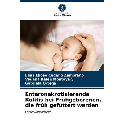 Enteronekrotisierende Kolitis bei Frühgeborenen, die früh gefüttert werden, Taschenbuch von Elías Eliceo Cedeño Zambrano,Viviana Belen Montoya