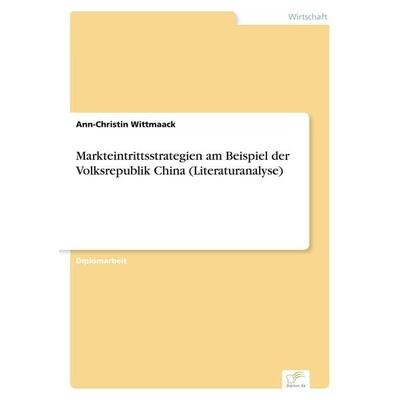 Markteintrittsstrategien am Beispiel der Volksrepublik China (Literaturanalyse), Taschenbuch von Ann-Christin Wittmaack, GRIN, 978-3-8386-7098-0