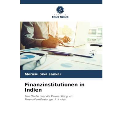 Finanzinstitutionen in Indien, Taschenbuch von Morusu Siva Sankar, Verlag Unser Wissen, 978-620-4-83417-7