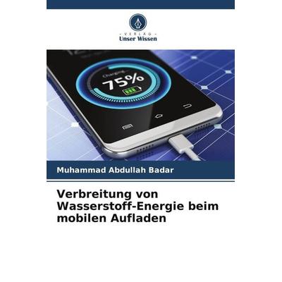 Verbreitung von Wasserstoff-Energie beim mobilen Aufladen, Taschenbuch von Muhammad Abdullah Badar, Verlag Unser Wissen, 978-620-5-09330-6