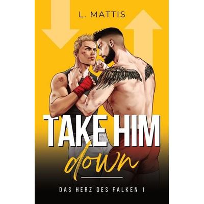 Take Him Down, Taschenbuch von L. Mattis, Tolino media, 978-3-8194-6452-2