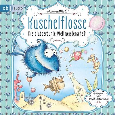 Kuschelflosse - Die blubberbunte Weltmeisterschaft - Nina Müller, Audio, 9783837133646