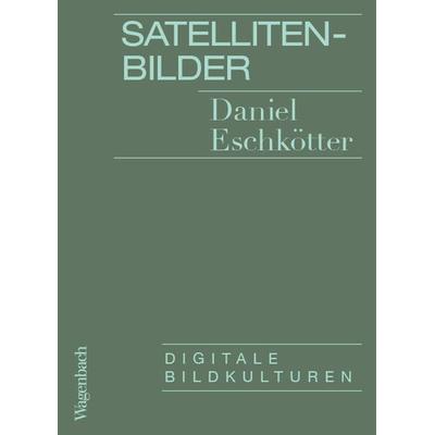 Satellitenbilder, Taschenbuch von Daniel Eschkötter, Wagenbach, K, 978-3-8031-3755-5
