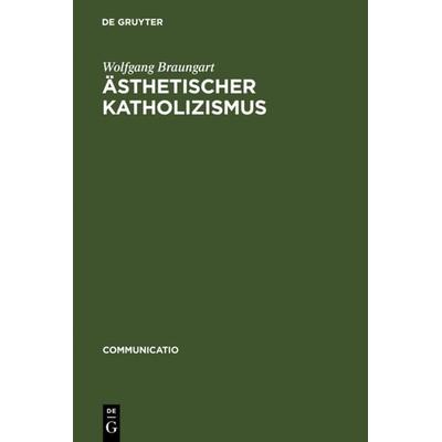 Ästhetischer Katholizismus, Gebundene Ausgabe von Wolfgang Braungart, De Gruyter, 978-3-484-63015-4