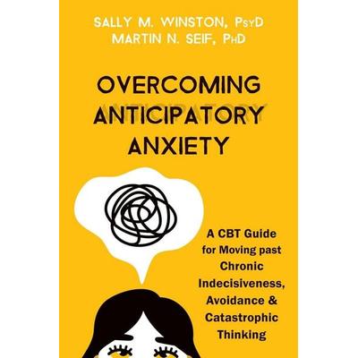 Overcoming Anticipatory Anxiety, Taschenbuch von Sally M. Winston,Martin N. Seif, Little, Brown and Company, 978-1-68403-922-7