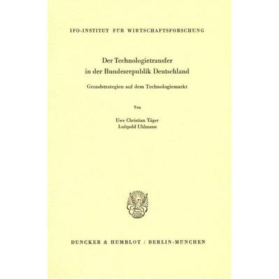 Der Technologietransfer in der Bundesrepublik Deutschland., Taschenbuch von Uwe Christian Täger,Luitpold Uhlmann, Duncker & Humblot, 978-3-428-05571-5