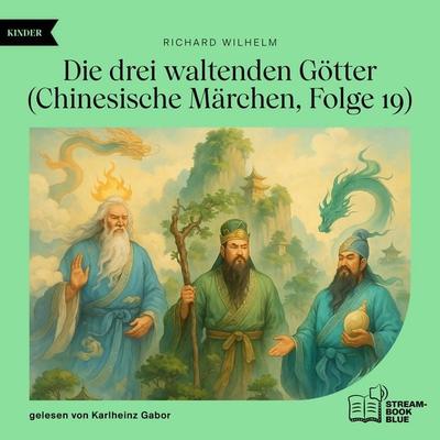 Die drei waltenden Götter (Chinesische Märchen, Folge 19) - Richard Wilhelm, Audio, 9783711932990