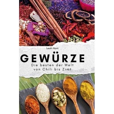Gewürze, Gebundene Ausgabe von Leah Horn, BoD - Books on Demand, 978-3-7591-3964-1