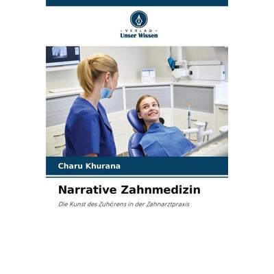 Narrative Zahnmedizin, Taschenbuch von Charu Khurana, Verlag Unser Wissen, 978-620-9-05549-2