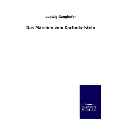 Das Märchen vom Karfunkelstein, Taschenbuch von Ludwig Ganghofer, Salzwasser, 978-3-8460-3908-3