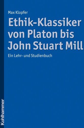Max Klopfer - Ethik-Klassiker von Platon bis John Stuart Mill: Ein Lehr- und Studienbuch - Preis vom 06.10.2026 07:26:00 h