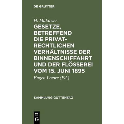 Gesetze, betreffend die privatrechtlichen Verhältnisse der Binnenschiffahrt und der Flößerei vom 15. Juni 1895, Gebundene Ausgabe von H. Makower, De