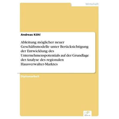 Ableitung möglicher neuer Geschäftsmodelle unter Berücksichtigung der Entwicklung des Unternehmenspotentials auf der Grundlage der Analyse des