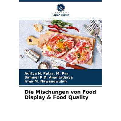 Die Mischungen von Food Display & Food Quality, Taschenbuch von M. Par Putra,Samuel P. D. Anantadjaya,Irma M. Nawangwulan, Verlag Unser Wissen,