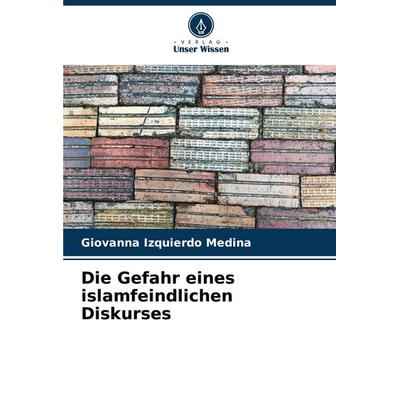 Die Gefahr eines islamfeindlichen Diskurses, Taschenbuch von Giovanna Izquierdo Medina, Verlag Unser Wissen, 978-620-6-58776-7