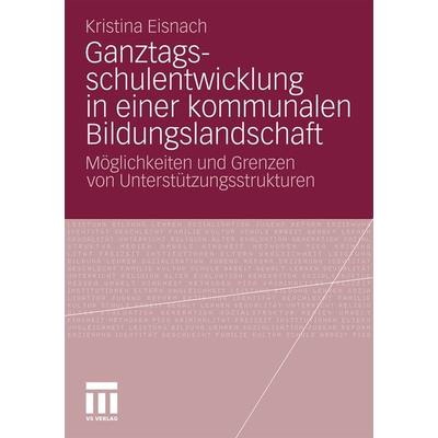 Ganztagsschulentwicklung in einer kommunalen Bildungslandschaft, Taschenbuch von Kristina Eisnach, VS Verlag für Sozialwissenschaften,