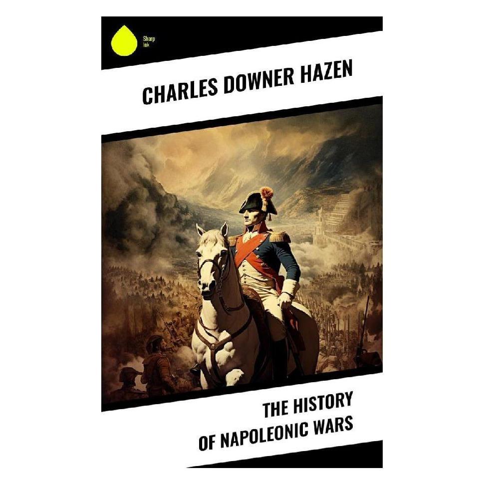 Sharp Ink The History of Napoleonic Wars (Englisch, Softcover, Charles Downer Hazen) (57017037)