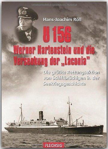 Hans-Joachim Röll - U 156, Werner Hartenstein und die Versenkung der "Laconia": Die größte Rettungsaktion von Schiffbrüchigen in der Seekriegsgeschichte - Preis vom 13.10.2026 11:25:28 h