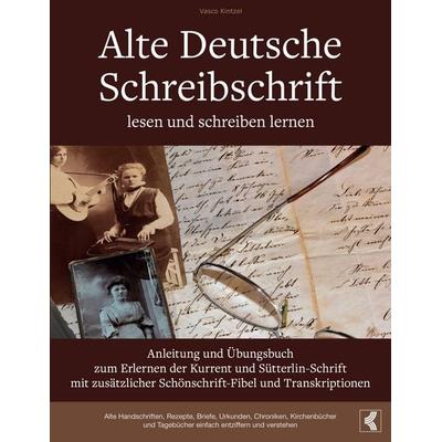 Alte Deutsche Schreibschrift lesen und schreiben lernen - Anleitung und Übungsbu, Taschenbuch von Vasco Kintzel, BoD – Books on Demand,