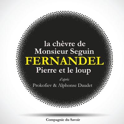 Fernandel raconte : La chèvre de monsieur Seguin, Pierre et le Loup - Alphonse Daudet,Serge Prokofiev, Audio, 9782821111073