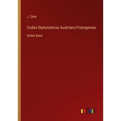 Codex Diplomaticus Austriaco-Frisingensis, Taschenbuch von J. Zahn, Outlook, 978-3-368-22184-3