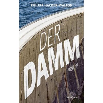 Der Damm, Gebundene Ausgabe von Philipp Hacker-Walton, Braumüller Verlag