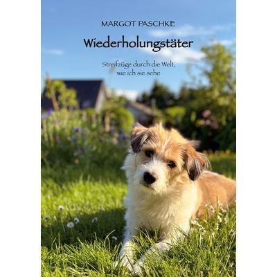 Wiederholungstäter, Taschenbuch von Margot Paschke, BoD – Books on Demand, 978-3-7693-0986-7