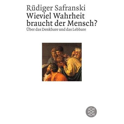 Wieviel Wahrheit braucht der Mensch ?, Taschenbuch von Rüdiger Safranski, Fischer Taschenbuch Verlag, 978-3-596-10977-7